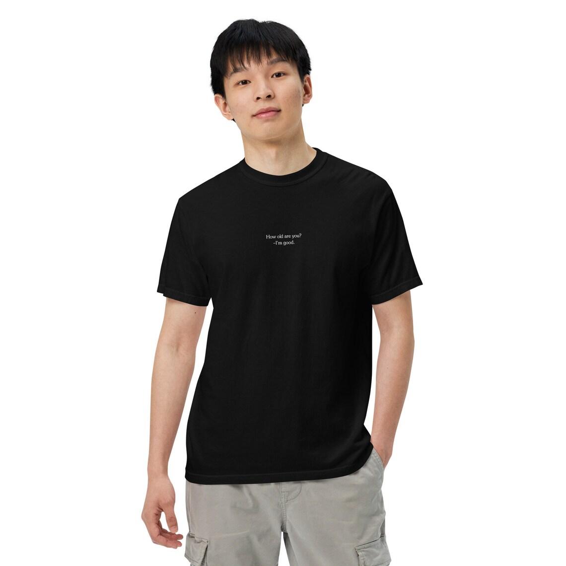 Embroidery How Old Are You? I'm Good. T-shirt view 3