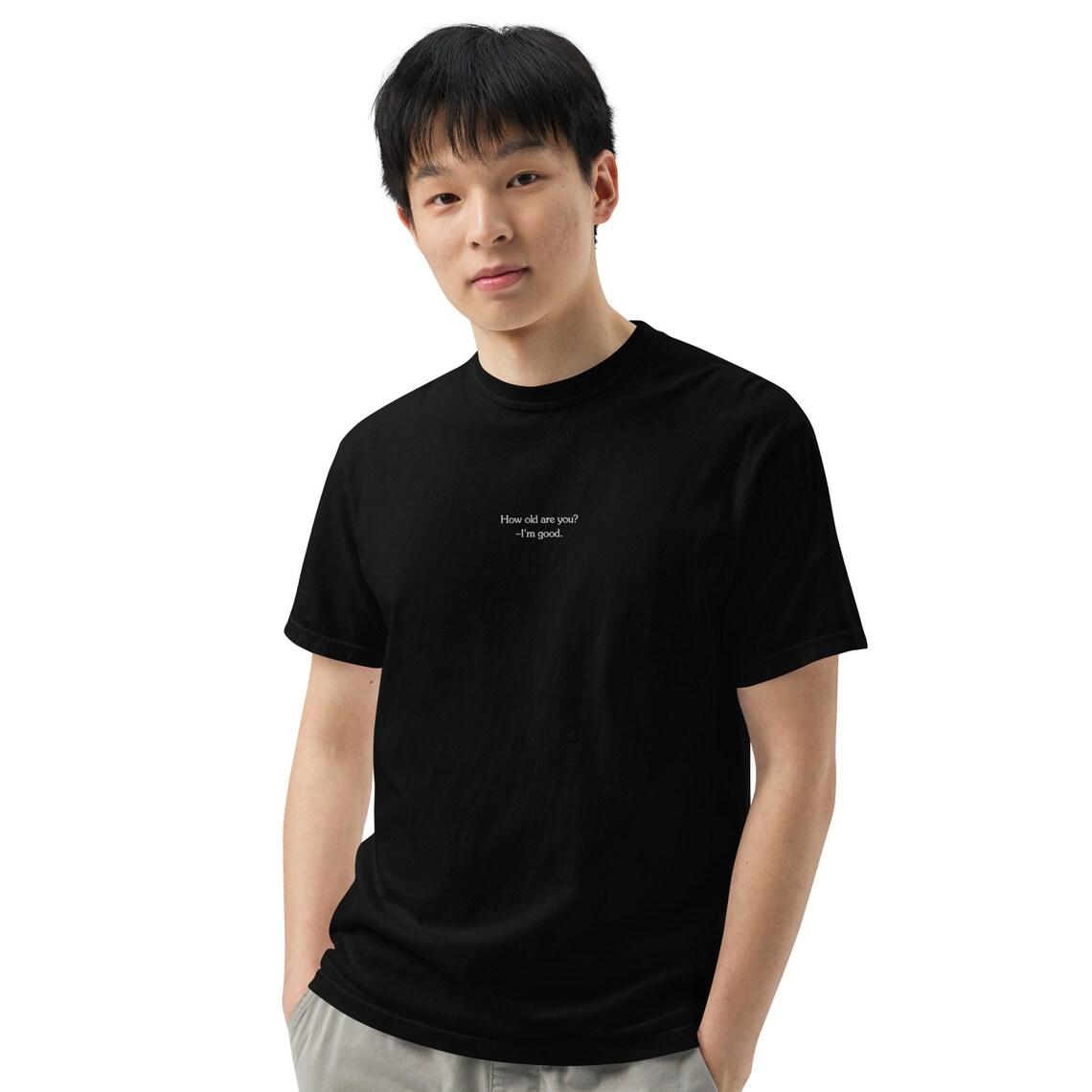 Embroidery How Old Are You? I'm Good. T-shirt view 5