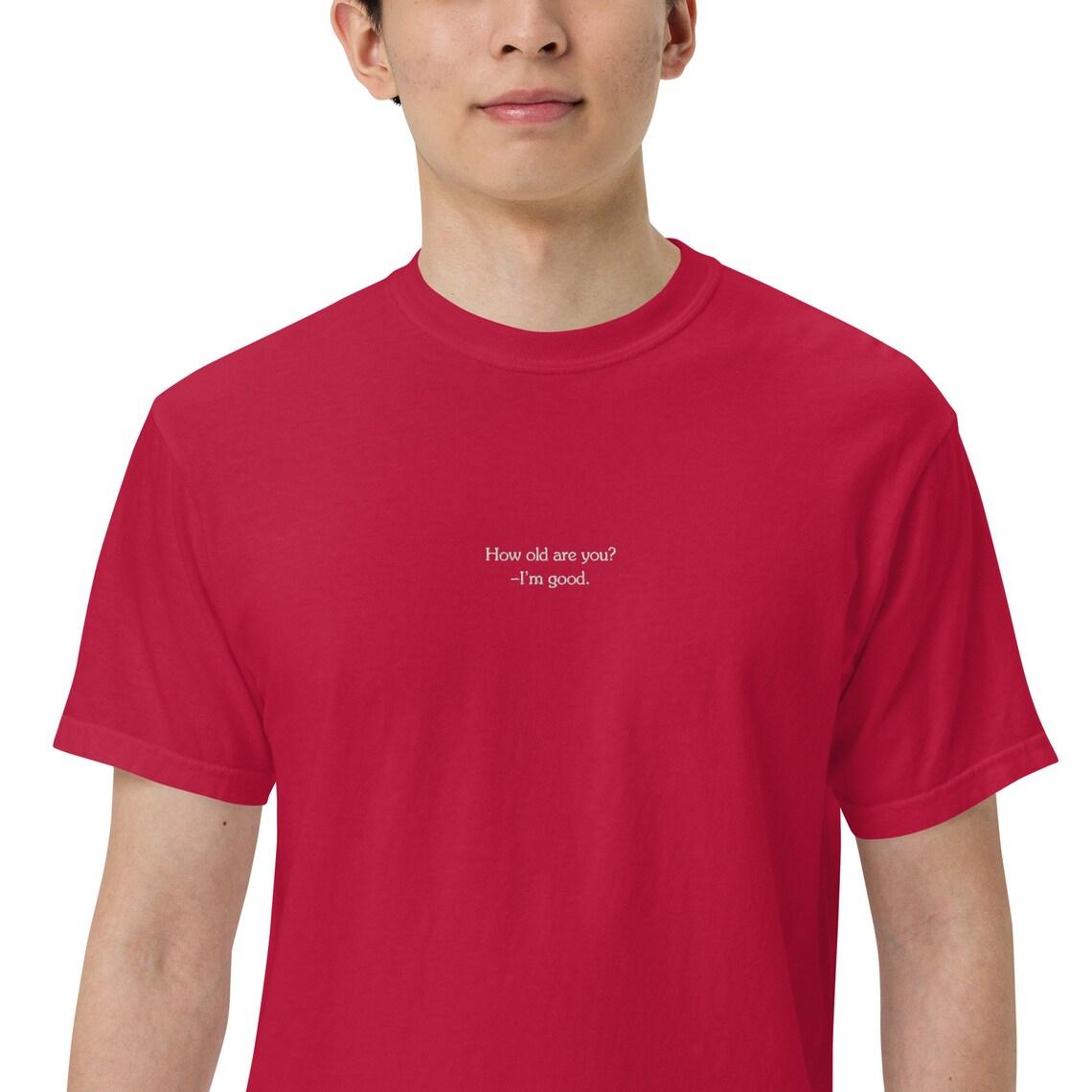 Embroidery How Old Are You? I'm Good. T-shirt view 7