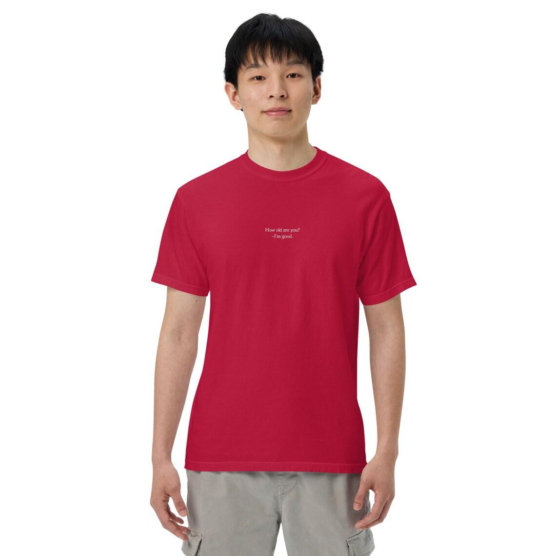 Embroidery How Old Are You? I'm Good. T-shirt view 8